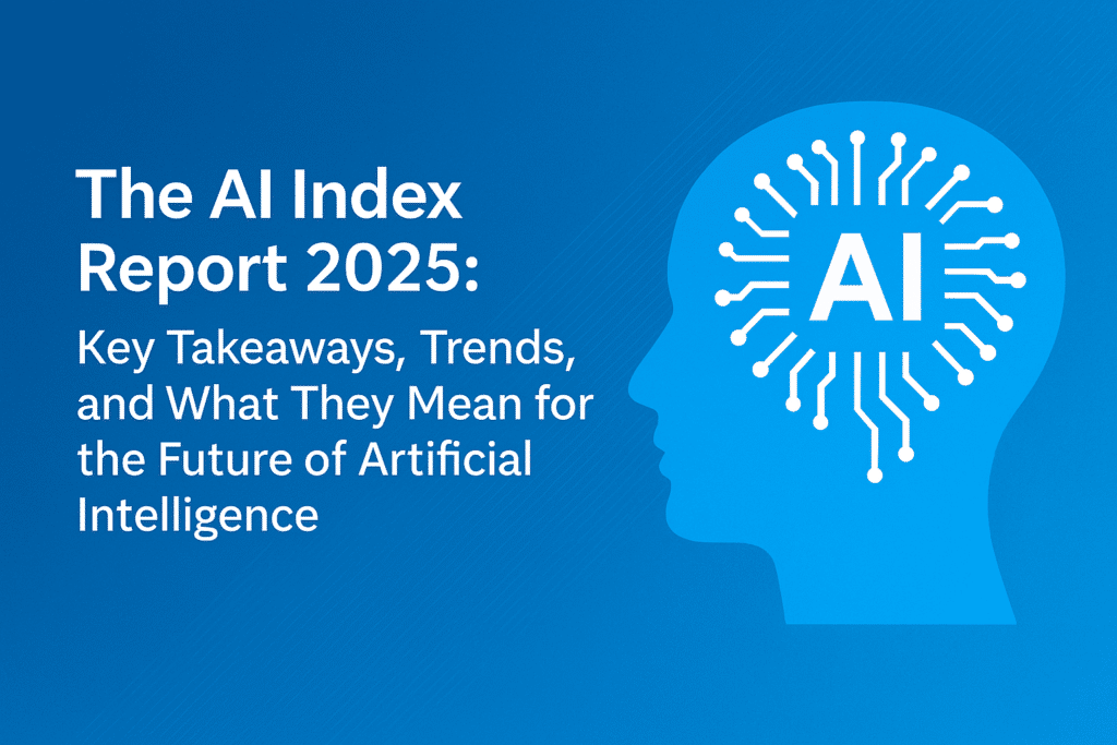 The AI Index Report 2025: Key Takeaways, Trends, and What They Mean for the Future of Artificial Intelligence